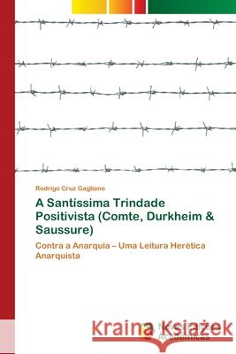 A Santíssima Trindade Positivista (Comte, Durkheim & Saussure) Cruz Gagliano, Rodrigo 9786139639434 Novas Edicioes Academicas - książka