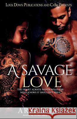 A Savage Love: The Heart Always Wants What the Mind Knows It Shouldn't Have Aryanna 9781948878869 Lock Down Publications - książka