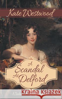 A Scandal at Delford: A Traditional Regency Romance Kate Westwood 9780648400707 Indigo Skies - książka