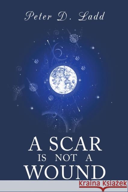 A Scar is Not a Wound Peter D Ladd 9781800747128 Olympia Publishers - książka