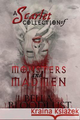 A Scarlet Collection of Monsters and Madmen: Curiosity didn't kill the cat; well at least not this time... Bloodlust, Bella 9780692162385 Jessica Thomas - książka