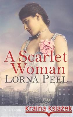 A Scarlet Woman: The Fitzgeralds of Dublin Book One Lorna Peel 9781547079698 Createspace Independent Publishing Platform - książka