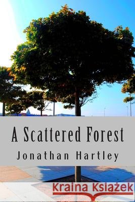 A Scattered Forest MR Jonathan Hartley 9781502335548 Createspace - książka