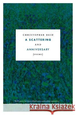 A Scattering and Anniversary: Poems Christopher Reid 9780374538088 Farrar, Straus and Giroux - książka