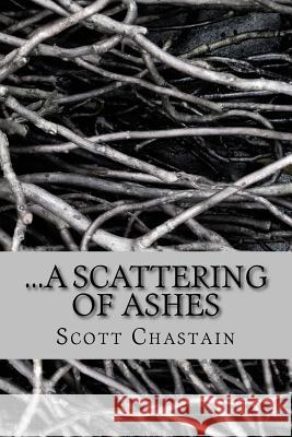 ...a Scattering of Ashes Scott Chastain 9781514338575 Createspace Independent Publishing Platform - książka