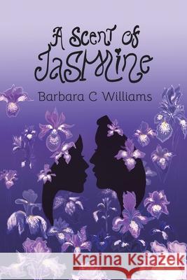 A Scent of Jasmine Barbara C. Williams 9780228870555 Tellwell Talent - książka