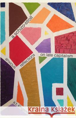 A schizo-stroll: anxious reflections on late capitalism Kingsmith, A. T. 9781544802275 Createspace Independent Publishing Platform - książka