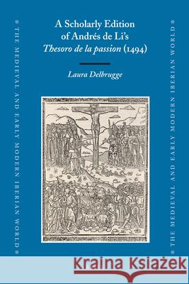 A Scholarly Edition of Andrés de Li's Thesoro de la passion (1494) Laura Delbrugge 9789004195868 Brill - książka