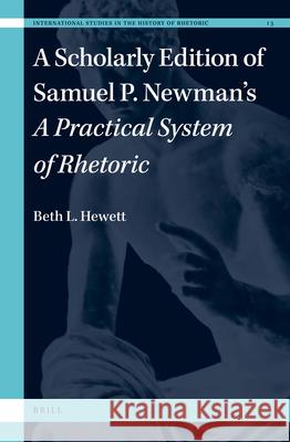A Scholarly Edition of Samuel P. Newman's a Practical System of Rhetoric Beth Hewett 9789004437609 Brill - książka
