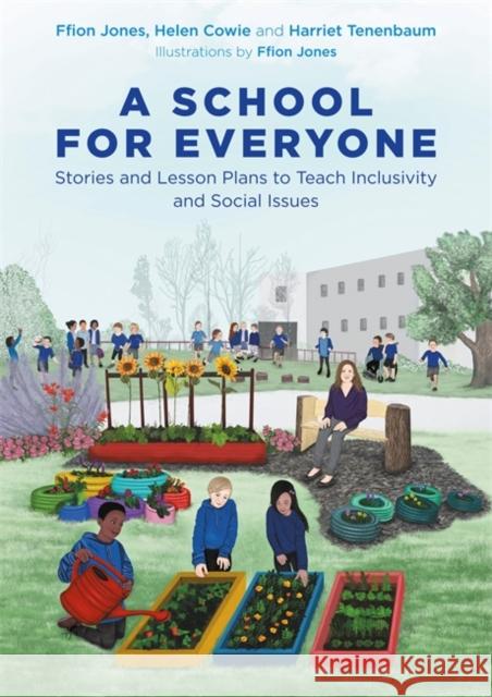 A School for Everyone: Stories and Lesson Plans to Teach Inclusivity and Social Issues Ffion Jones Helen Cowie Harriet Tenenbaum 9781787755666 Jessica Kingsley Publishers - książka