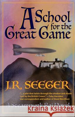 A School for the Great Game: A Steampunk Raj Novel Lise Spargo J. R. Seeger 9781950659821 Mission Point Press - książka