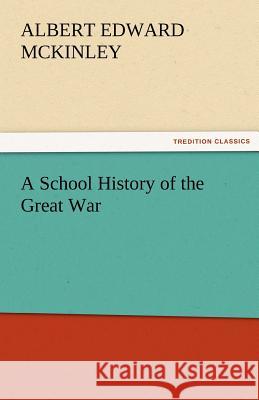 A School History of the Great War Albert E. (Albert Edward) McKinley   9783842483613 tredition GmbH - książka