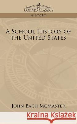 A School History of the United States John Bach McMaster 9781596058330 Cosimo Classics - książka