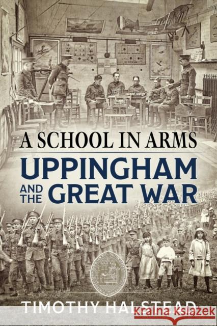 A School in Arms: Uppingham and the Great War Timothy Halstead 9781911512646 Helion & Company - książka