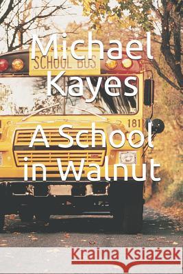 A School in Walnut Michael Kayes 9781726728775 Independently Published - książka