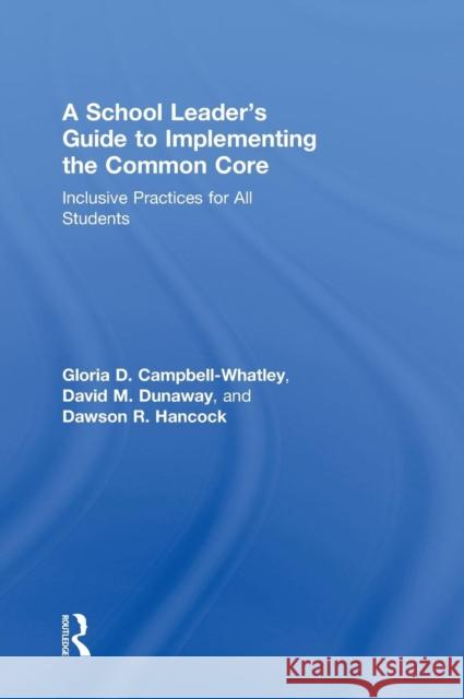 A School Leader's Guide to Implementing the Common Core: Inclusive Practices for All Students Gloria Campbell-Whatley Dawson R. Hancock David M. Dunaway 9781138781450 Routledge - książka