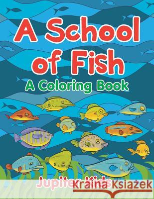 A School of Fish (A Coloring Book) Jupiter Kids 9781682603079 Jupiter Kids - książka