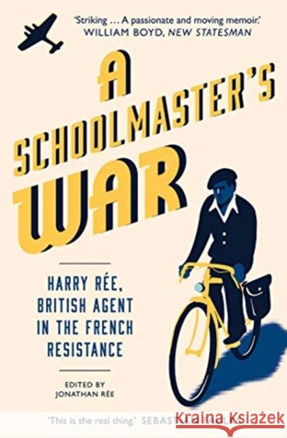 A Schoolmaster's War: Harry Ree, British Agent in the French Resistance Jonathan Ree 9780300259179 Yale University Press - książka