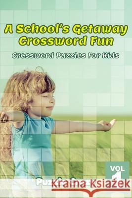 A School's Getaway Crossword Fun Vol 1: Crossword Puzzles For Kids Puzzle Crazy 9781683054542 Puzzle Crazy - książka