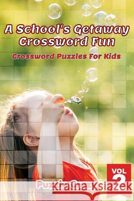 A School's Getaway Crossword Fun Vol 2: Crossword Puzzles For Kids Puzzle Crazy 9781683054559 Puzzle Crazy - książka