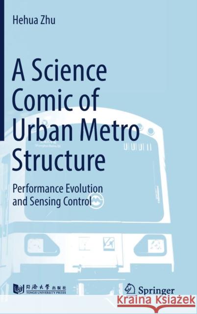 A Science Comic of Urban Metro Structure: Performance Evolution and Sensing Control Hehua Zhu 9789811305795 Springer Verlag, Singapore - książka