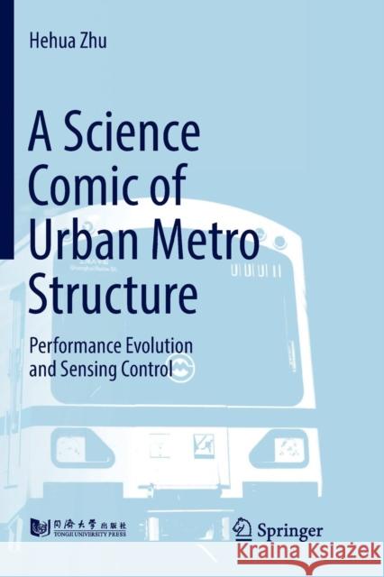A Science Comic of Urban Metro Structure: Performance Evolution and Sensing Control Zhu, Hehua 9789811344565 Springer - książka