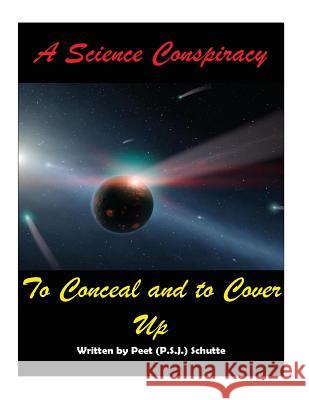 A Science Conspiracy to Conceal and to Cover-up Schutte, Peet 9781533361691 Createspace Independent Publishing Platform - książka
