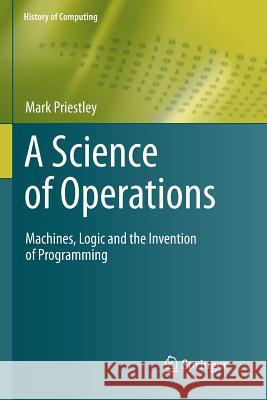 A Science of Operations: Machines, Logic and the Invention of Programming Priestley, Mark 9781447126355 Springer - książka