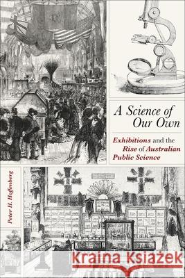 A Science of Our Own: Exhibitions and the Rise of Australian Public Science Hoffenberg, Peter H. 9780822945765 University of Pittsburgh Press - książka