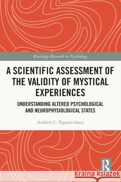 A Scientific Assessment of the Validity of Mystical Experiences: Understanding Altered Psychological and Neurophysiological States Andrew Papanicolaou 9780367686659 Routledge - książka