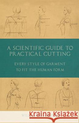 A Scientific Guide to Practical Cutting - Every Style of Garment to Fit the Human Form William Glencross 9781528712637 Old Hand Books - książka