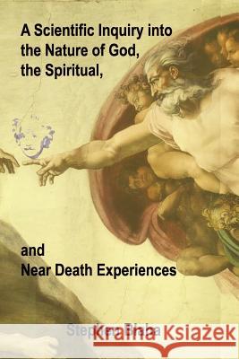 A Scientific Inquiry into the Nature of God, the Spiritual, and Near Death Experiences Stephen Blaha 9780972079525 Janus Associates - książka