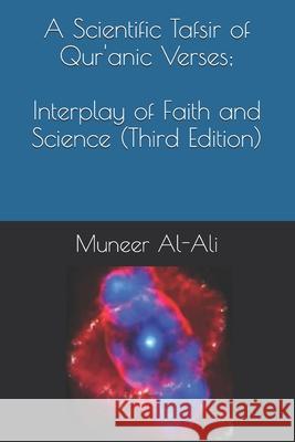 A Scientific Tafsir of Qur'anic Verses; Interplay of Faith and Science (Third Edition) Muneer Al-Ali 9781983328947 Independently Published - książka