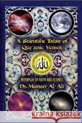 A Scientific Tafsir of Qur'anic Verses; Interplay of Faith and Science: (Third Edition) (B&W) Muneer Al-Ali 9781480169968 Createspace Independent Publishing Platform - książka