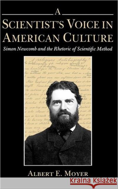 A Scientist's Voice in American Culture: Simon Newcomb & the Rhetoric of Scientific Method Moyer, Albert E. 9780520076891 University of California Press - książka