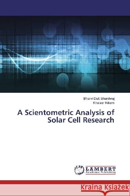 A Scientometric Analysis of Solar Cell Research Dutt Bhardwaj, Bharvi; Nikam, Khaiser 9783330075559 LAP Lambert Academic Publishing - książka