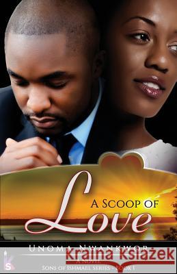 A Scoop Of Love (Sons of Ishmael, Book One) Unoma Nwankwor 9780989073868 Kevstel Group - książka