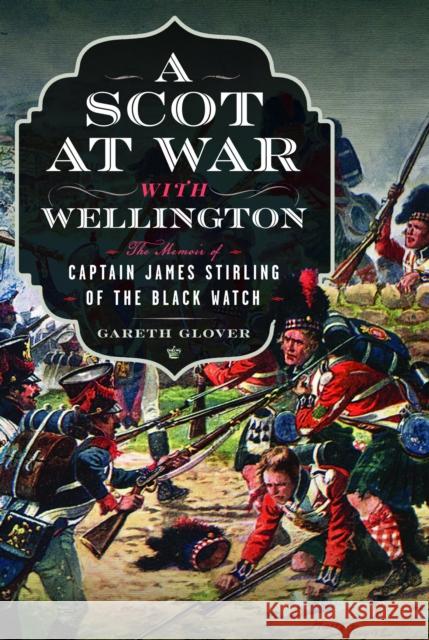 A Scot at War with Wellington: The Memoir of Captain James Stirling of the Black Watch Gareth Glover 9781399041515 Pen & Sword Books Ltd - książka
