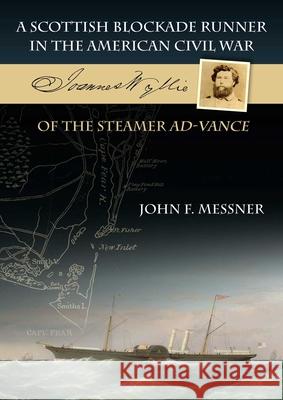 A Scottish Blockade Runner in the American Civil War: Joannes Wyllie of the steamer Ad-Vance John F. Messner 9781849954822 Whittles Publishing - książka