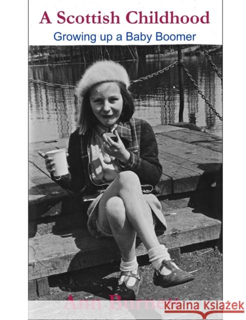 A Scottish Childhood: Growing up a Baby Boomer Ann Burnett 9780955854095 Ladybug Publications - książka