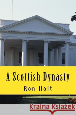 A Scottish Dynasty Ron Holt 9781542775175 Createspace Independent Publishing Platform - książka