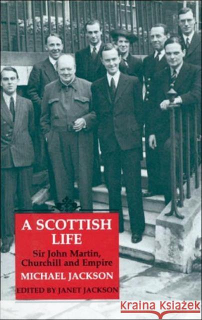 A Scottish Life: Sir John Martin, Churchill and Empire Jackson, Michael 9781860644160 I. B. Tauris & Company - książka