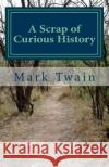 A Scrap of Curious History: An excerpt from What Is Man? and Other Essays Twain, Mark 9781717359896 Createspace Independent Publishing Platform