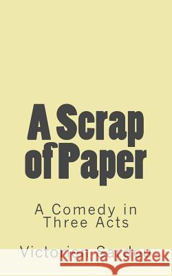 A Scrap of Paper: A Comedy in Three Acts Victorien Sardou B. K. D John Palgrave Simpson 9781518761140 Createspace - książka