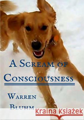 A Scream of Consciousness Warren Bluhm 9781329919587 Lulu.com - książka