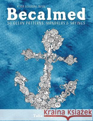 A Sea Coloring Book Becalmed: 50 Ocean Patterns, Mandalas, and Sayings Talia Knight 9781723910012 Independently Published - książka