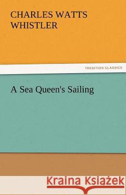 A Sea Queen's Sailing Charles W Whistler 9783842479852 Tredition Classics - książka