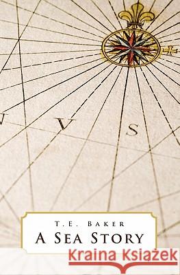 A Sea Story T. E. Baker 9781439231050 Booksurge Publishing - książka