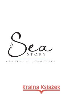 A Sea Story Charles R Johnstone 9781504360821 Balboa Press - książka