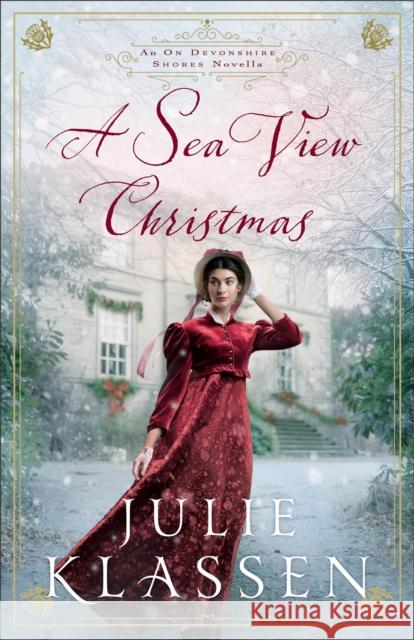 A Sea View Christmas: An on Devonshire Shores Novella Julie Klassen 9780764242441 Bethany House Publishers - książka
